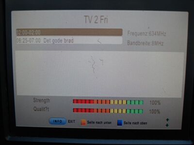 2016_05_09_HWI1_006.JPG
EPG des "TV 2 Fri", Boxer Danmark Mux 6, SFN Sønderjylland/Fyn, K41. Die Signalstärke war an diesem Morgen so hoch, dass der TS 6800 HEVC 100% Signalstärke anzeigt. Dies tut keiner der anderen Rx.
Schlüsselwörter: TV Tropo Überreichweite UHF DVB-T DTT digital Dänemark Danmark DVB-T2 TV2 Fri Boxer Mux6 SFN Sønderjylland Fyn K41 EPG TS 6800