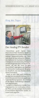 Ding des Tages: Der analoge TV-Sender (SVZ vom 04.01.2014)
Artikel in der SVZ (Schweriner Volkszeitung) zur Abschaltung des letzten analogen terrestrischen Fernsehsenders in Deutschland auf dem Auerbacher Carlsturm am 02. Januar 2014
Schlüsselwörter: TV analog VRF Vorgtland Regional Abschaltung ASO